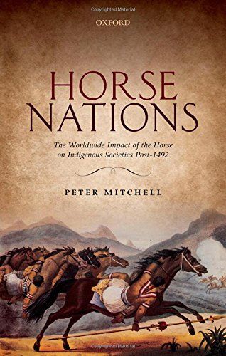 Horse Nations: The Worldwide Impact of the Horse on Indigenous Societies Post-1492