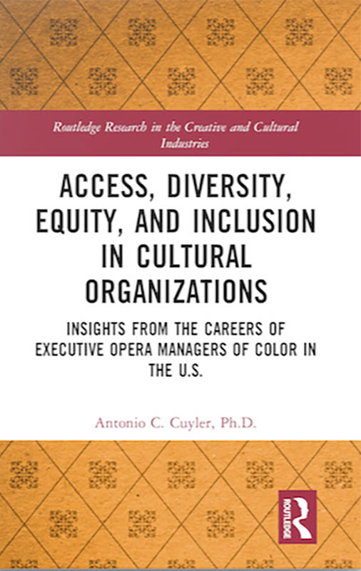 Access, Diversity, Equity and Inclusion in Cultural Organizations: Insights from the Careers of Executive Opera Managers of Color in the U.S.