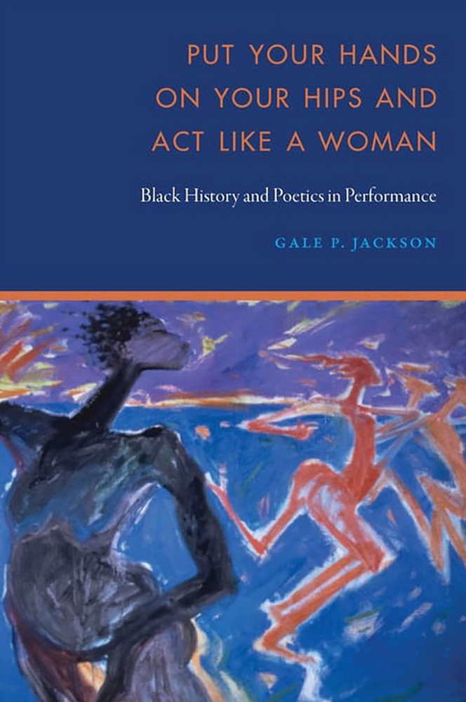 Put Your Hands on Your Hips and Act Like a Woman Black History and Poetics in Performance