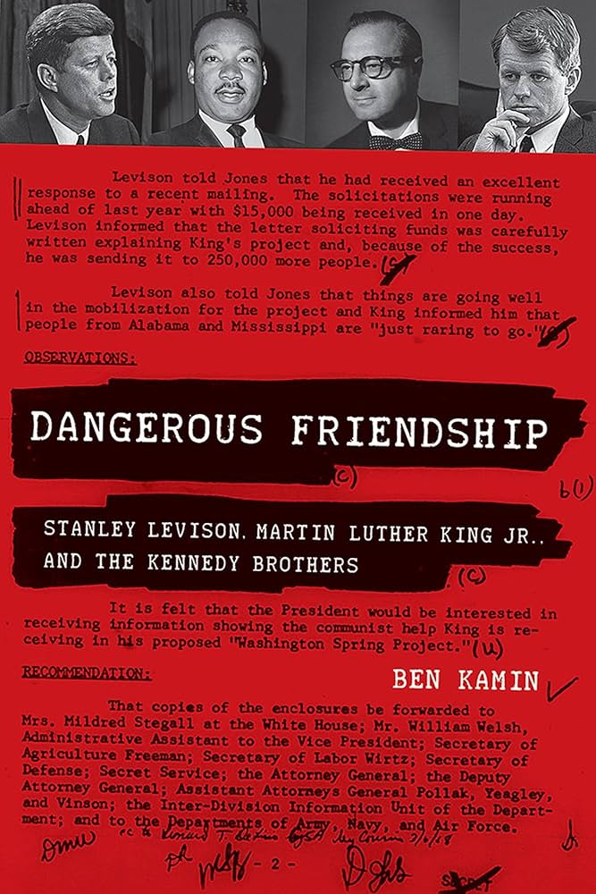 Dangerous Friendship: Stanley Levison, Martin Luther King, Jr., and the Kennedy Brothers