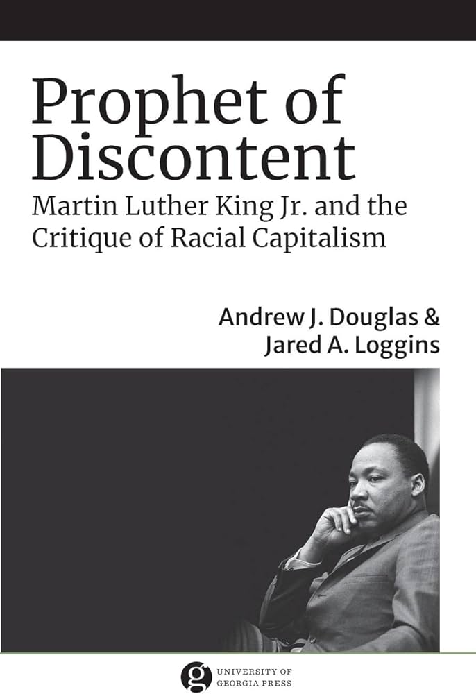 Prophet of Discontent: Martin Luther King Jr. and the Critique of Racial Capitalism