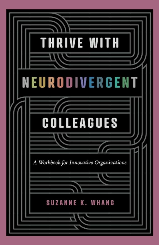 Thrive with Neurodivergent Colleagues: A Workbook for Innovative Organizations
