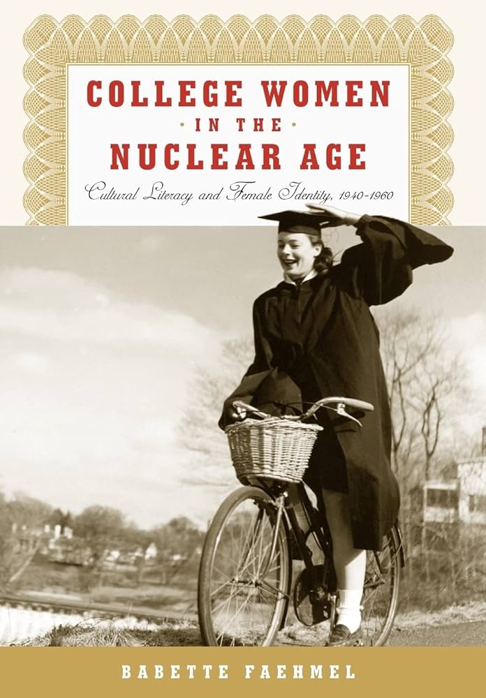 College Women In The Nuclear Age: Cultural Literacy and Female Identity : 1940-1960