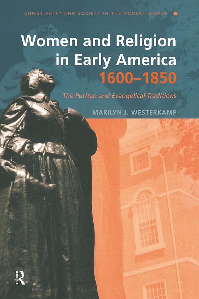 Women and Religion in Early America,1600-1850: The Puritan and Evangelical Traditions