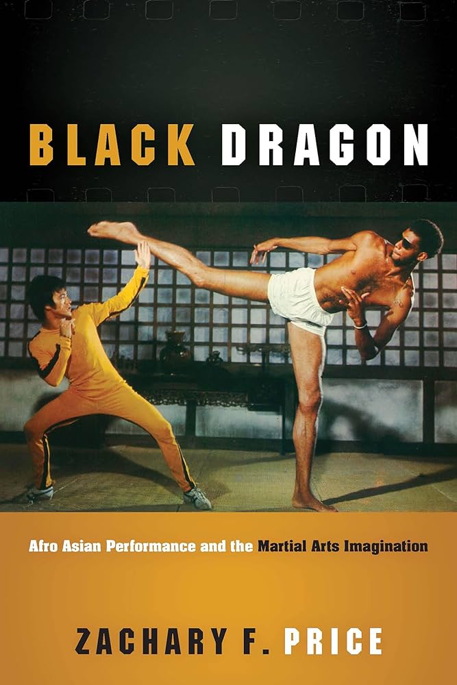 Black Dragon : Afro Asian Performance and the Martial Arts Imagination