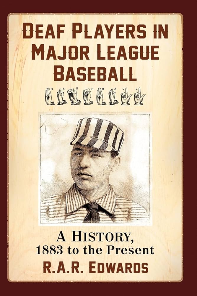 Deaf Players in Major League Baseball: A History, 1883 to the Present