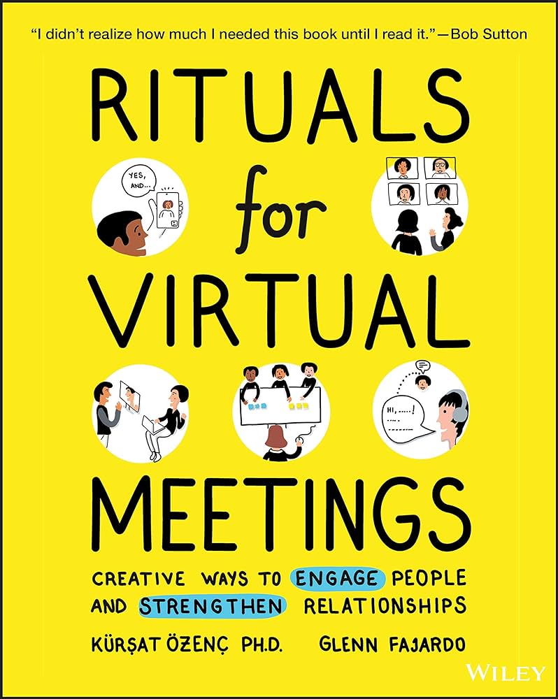 Rituals for Virtual Meetings: Creative Ways to Engage People and Strengthen Relationships