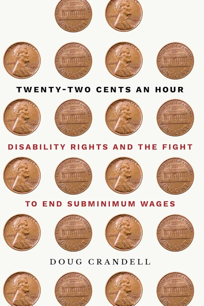 Twenty-Two Cents an Hour : Disability Rights and the Fight to End Subminimum Wages