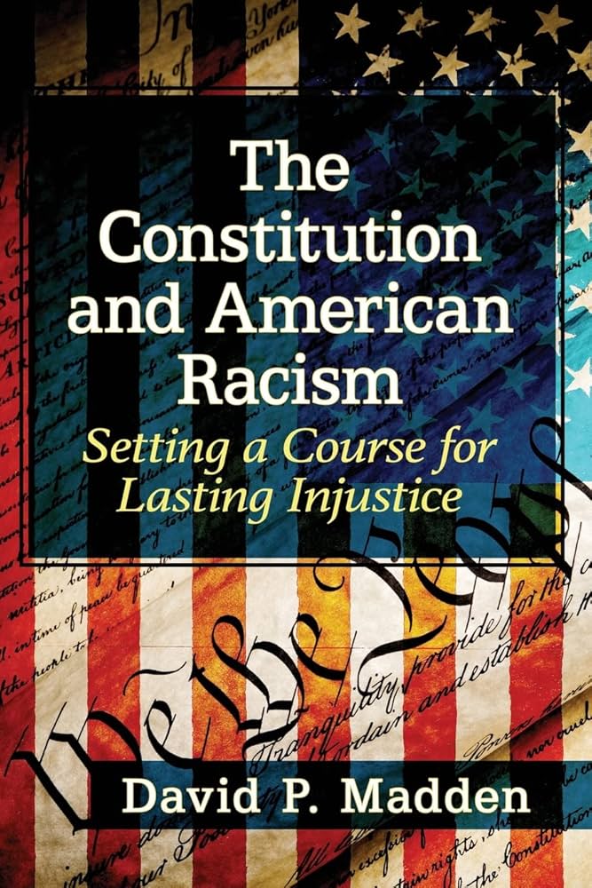 The constitution and American racism : setting a course for lasting injustice