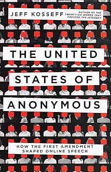 The United States of anonymous : how the First Amendment shaped online speech