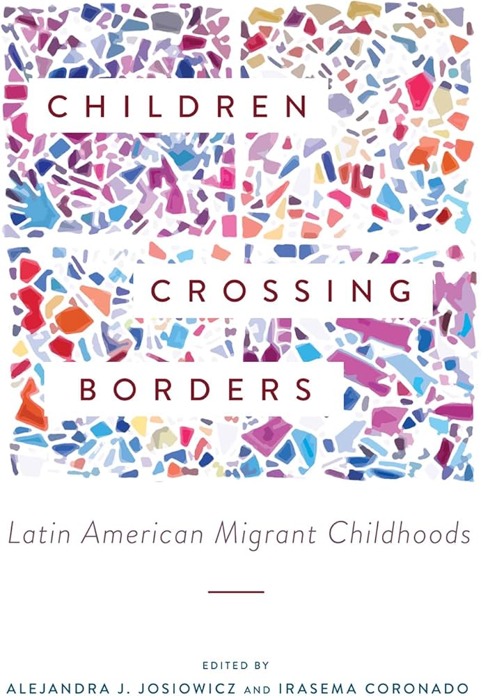 Children Crossing Borders: Latin American Migrant Childhoods