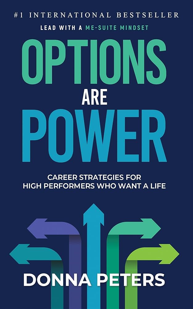 Options Are Power: Career Strategies for High Performers Who Want a Life