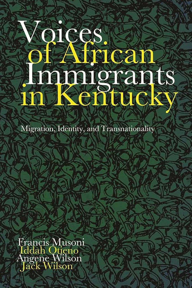 Voices of African Immigrants in Kentucky: Migration, Identity, and Transnationality