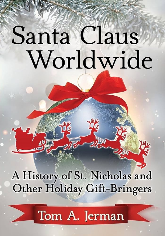 Santa Claus Worldwide: A History of St. Nicholas and other Holiday Gift-bringers