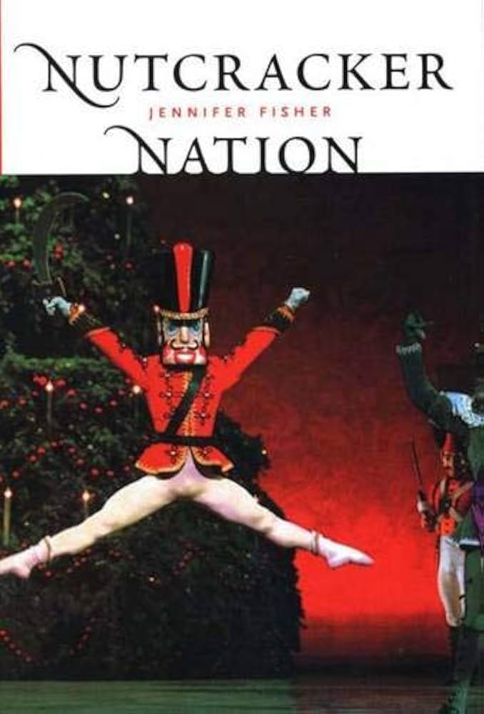 Nutcracker Nation: How an Old World Ballet Became a Christmas Tradition in the New World