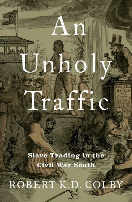 An unholy traffic : slave trading in the Civil War South