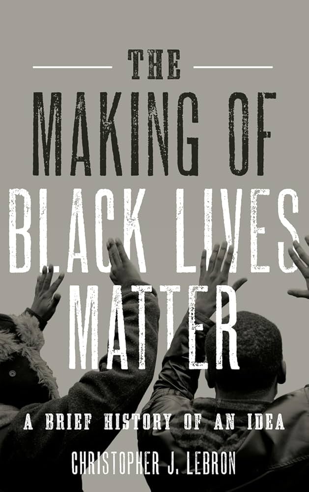 The making of Black Lives Matter : a brief history of an idea
