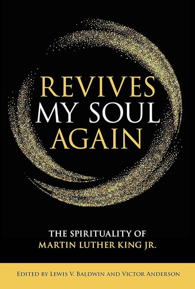 Revives My Soul Again: The Spirituality of Martin Luther King Jr.