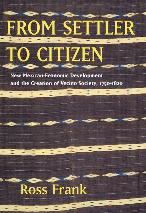 From Settler to Citizen: New Mexican Economic Development and the Creation of Vecino Society, 1750-1820
